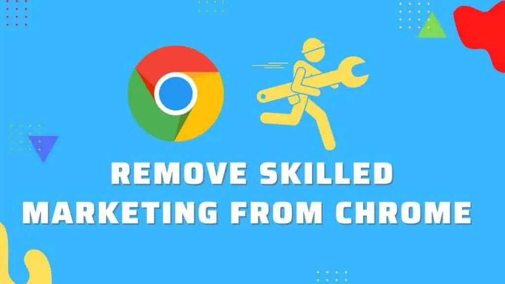 How To Remove Skilled Marketing From Chrome (Quick Fix)