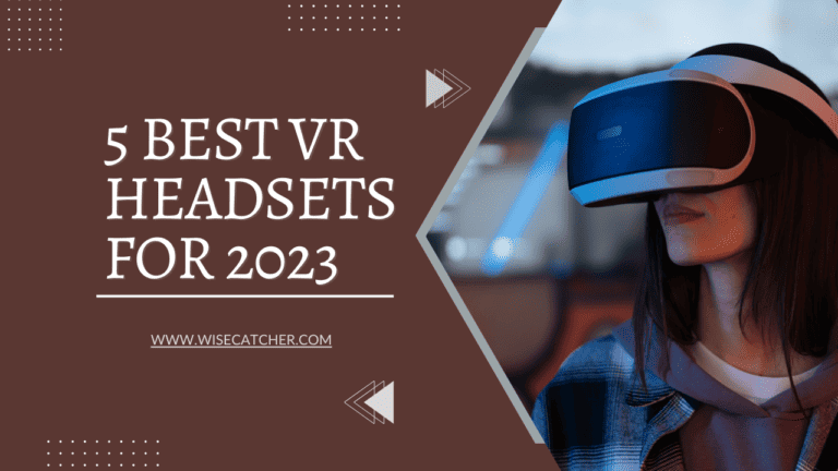 The Top 5 Best Vr Headsets For 2023!