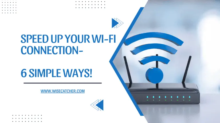 Speed Up Your Wi-Fi Connection- 6 Simple Ways!